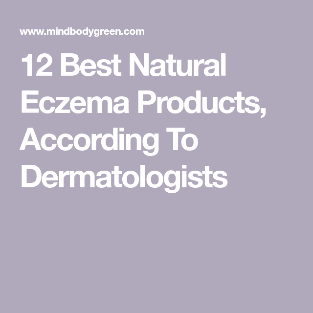 12 Natural Eczema Products Recommended By Dermatologists