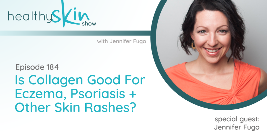 184: Is Collagen Good For Eczema, Psoriasis + Other Skin ...