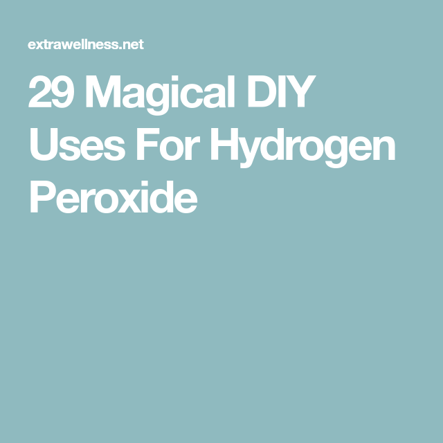 29 Magical DIY Uses For Hydrogen Peroxide