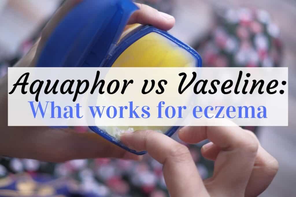 Aquaphor vs Vaseline For Eczema