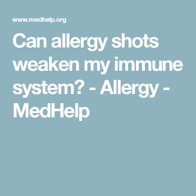 Can allergy shots weaken my immune system?