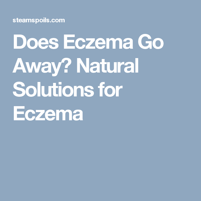 Does Eczema Go Away? Natural Solutions for Eczema