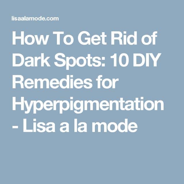 How To Get Rid of Dark Spots: 10 DIY Remedies for Hyperpigmentation ...