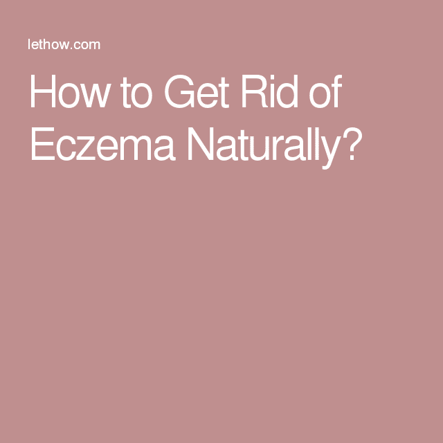 How to Get Rid of Eczema Naturally?