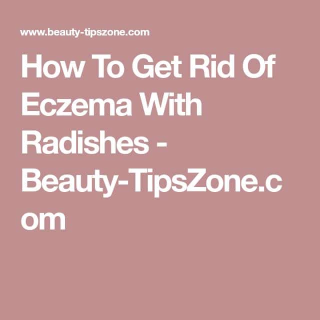 How To Get Rid Of Eczema With Radishes