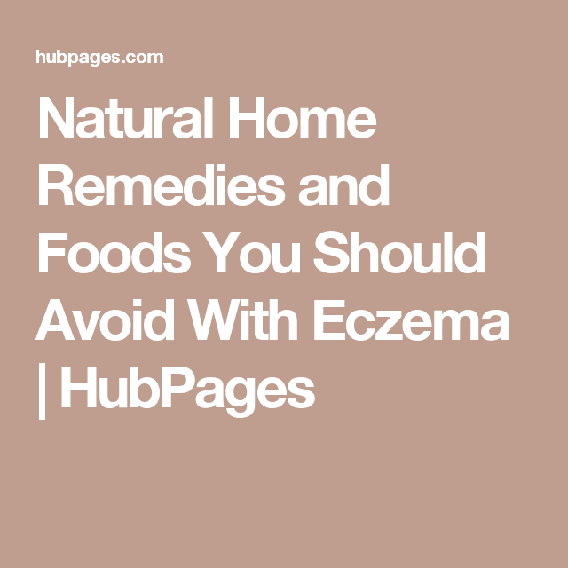 Natural Home Remedies and Foods You Should Avoid With Eczema