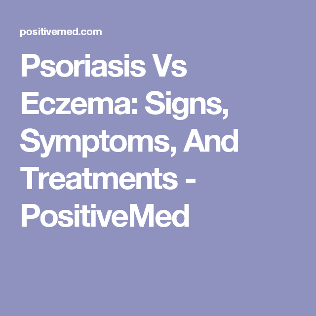 Psoriasis Vs Eczema: Signs, Symptoms, And Treatments