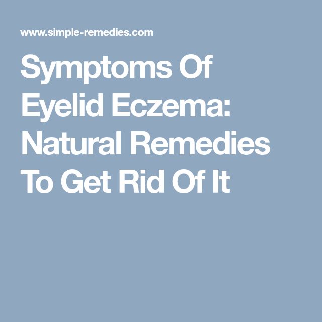 Symptoms Of Eyelid Eczema: Natural Remedies To Get Rid Of It (With ...