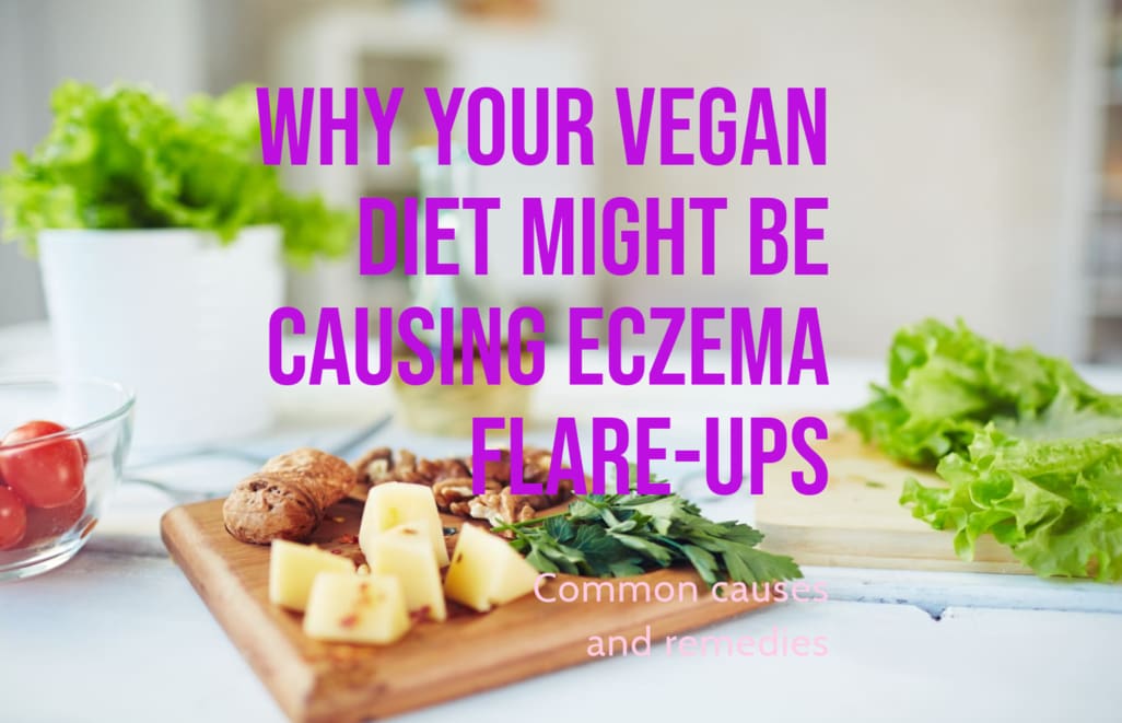 Vegan Diet Causing Eczema? (Foods to Eat and Avoid)